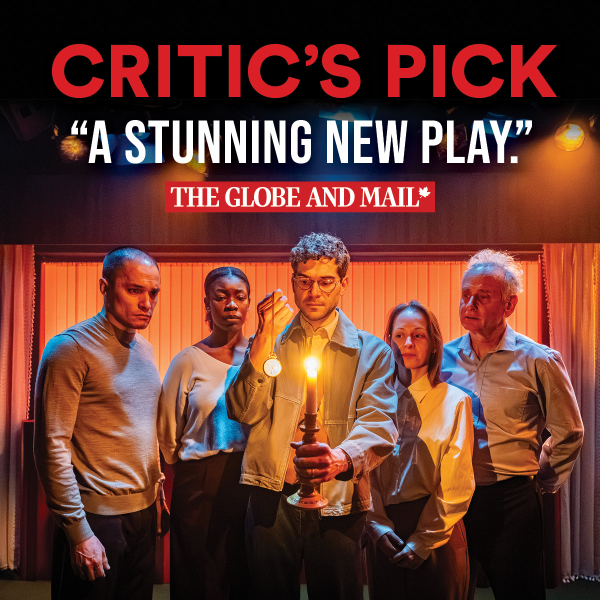 Five performers stand under orange and blue stage lights, with one holding a lit candle and pocket watch. Text reads, “CRITIC’S PICK,” “A STUNNING NEW PLAY,” and “THE GLOBE AND MAIL.”