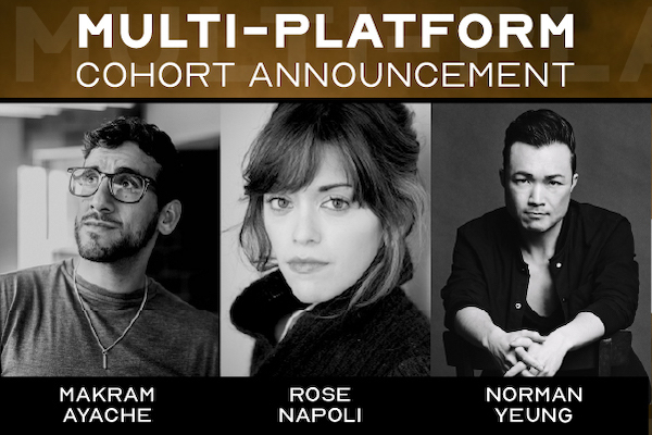 Black and white photos of Makram Ayache, Rose Napoli, and Norman Yeung under the heading MULTI-PLATFORM COHORT ANNOUNCEMENT